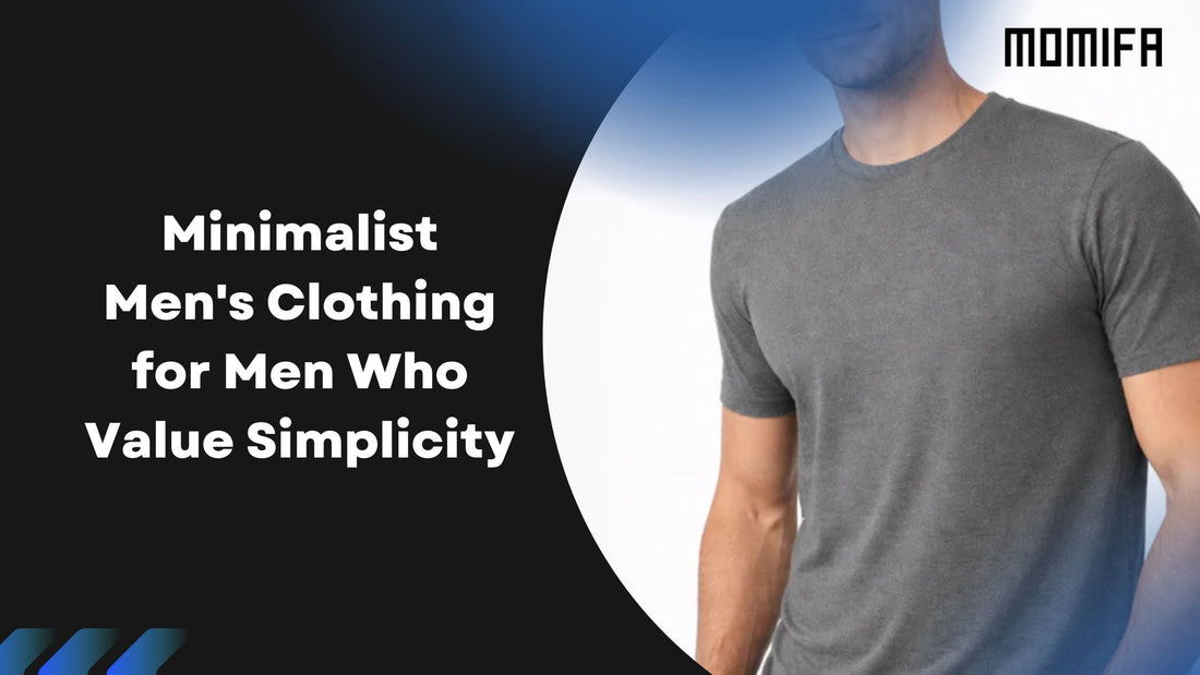 Minimalist Men's Clothing for Men Who Value Simplicity